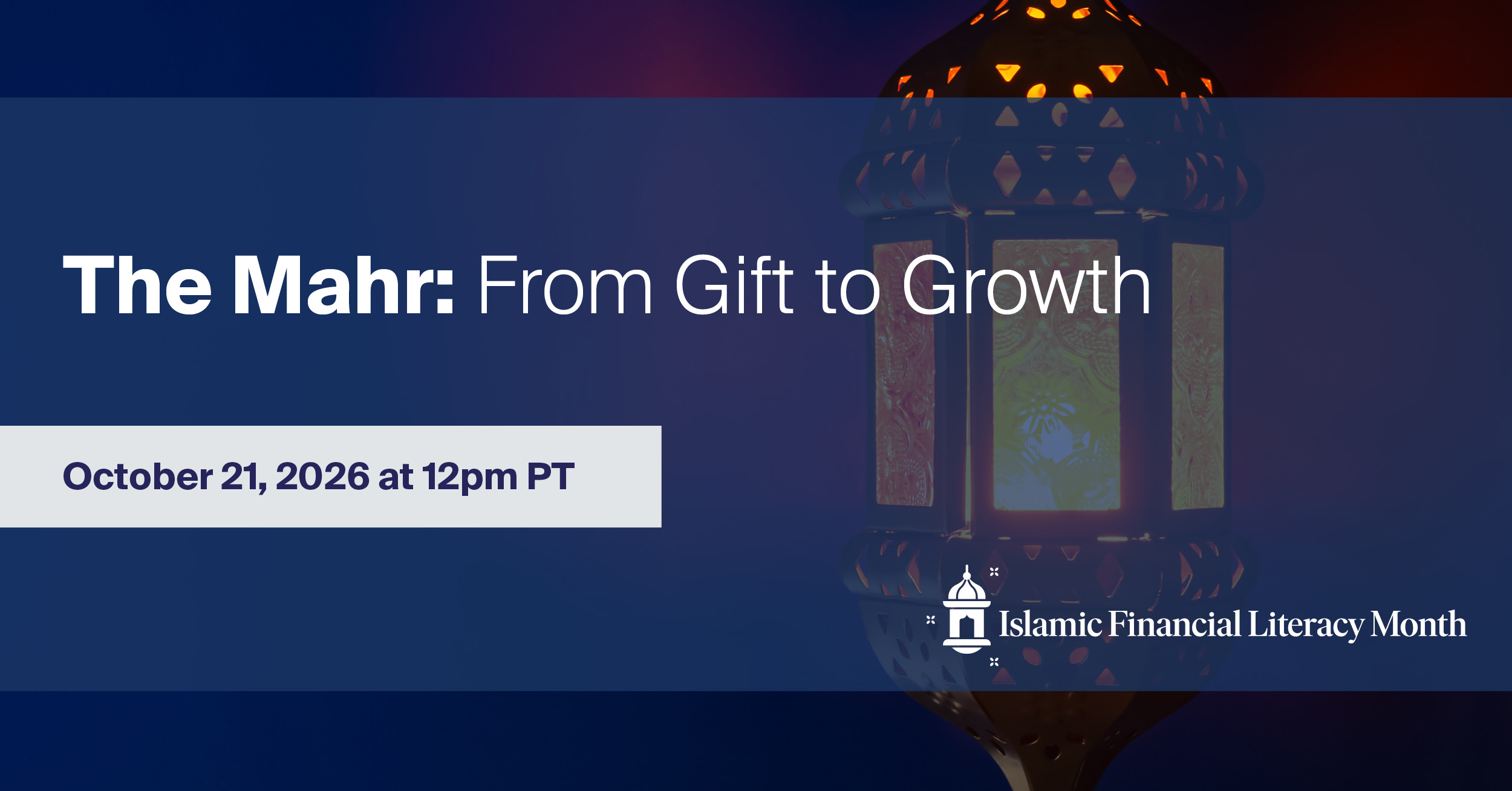 Banner for The Mahr: From Gift to Growth webinar on October 21, 2026 at 12pm PST, Islamic Financial Literacy Month