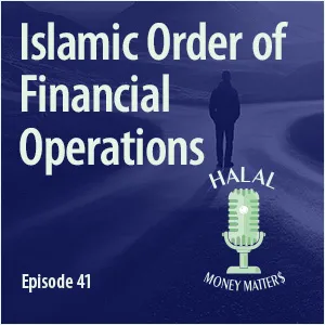 Episode 41: Islamic Order of Financial Operations