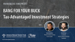 Bang For Your Buck: Tax-Advantaged Investment Strategies